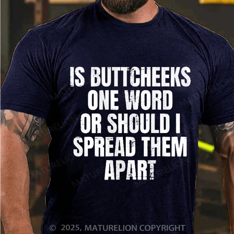 Maturelion Men's T-Shirt Is Buttcheeks One Word Or Should I Spread Them Apart Cotton T-Shirt
