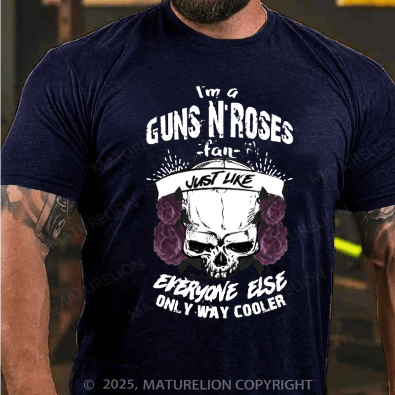 Maturelion Men's T-Shirt I'm A Guns N’ Roses Fan Just Like Everyone Else Only Way Cooler Cotton T-Shirt
