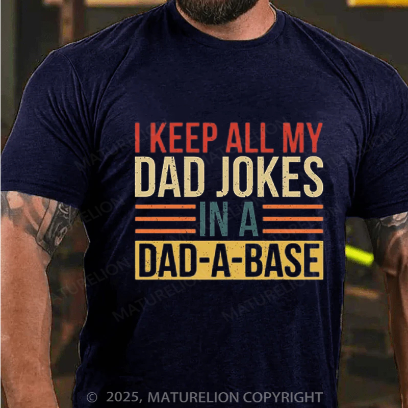 Maturelion Men's T-shirt I Keep All My Dad Jokes In A Dad-a-base Father's Day T-shirt