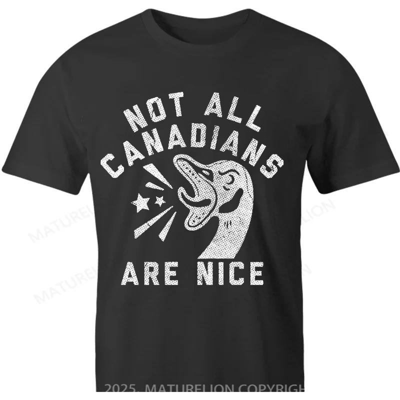 Maturelion Canadian T-Shirt Not All Canadians Are Nice Cotton T-shirt