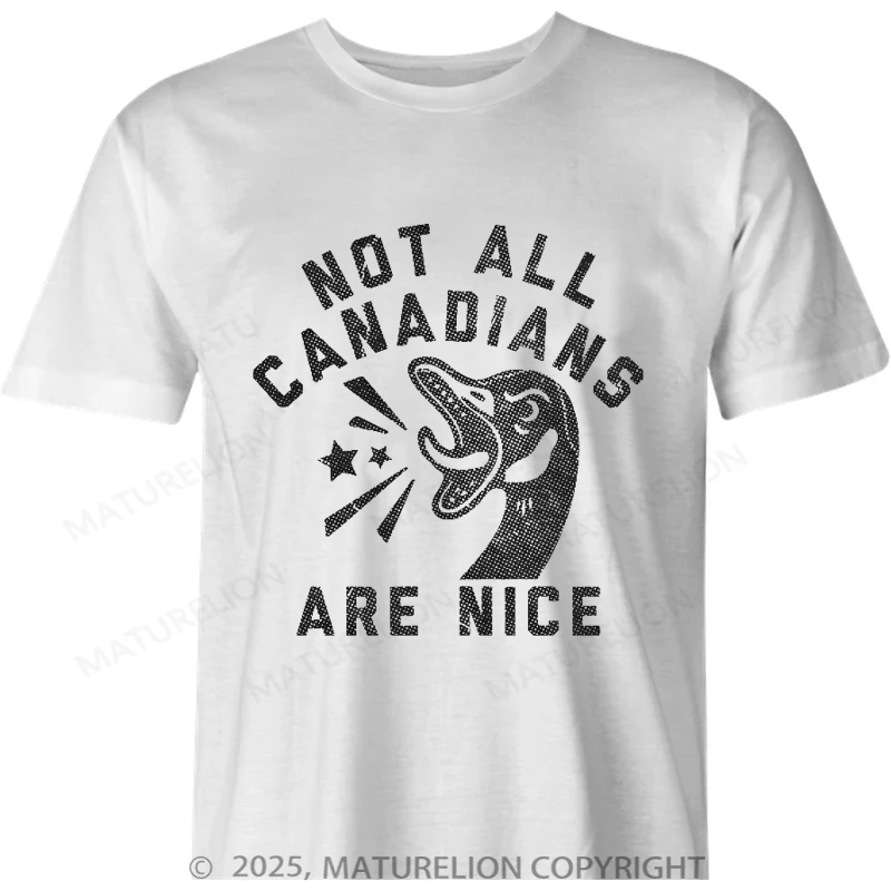 Maturelion Canadian T-Shirt Not All Canadians Are Nice Cotton T-shirt