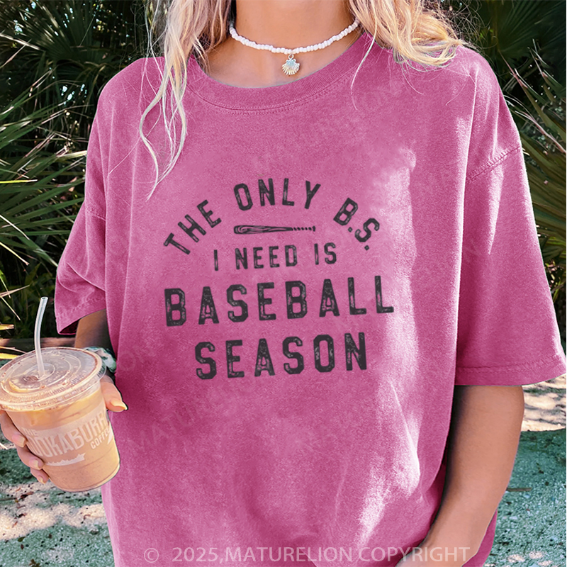 Maturelion Women's T-shirt The Only BS I Need Is Baseball Season DTG Washed T-shirt