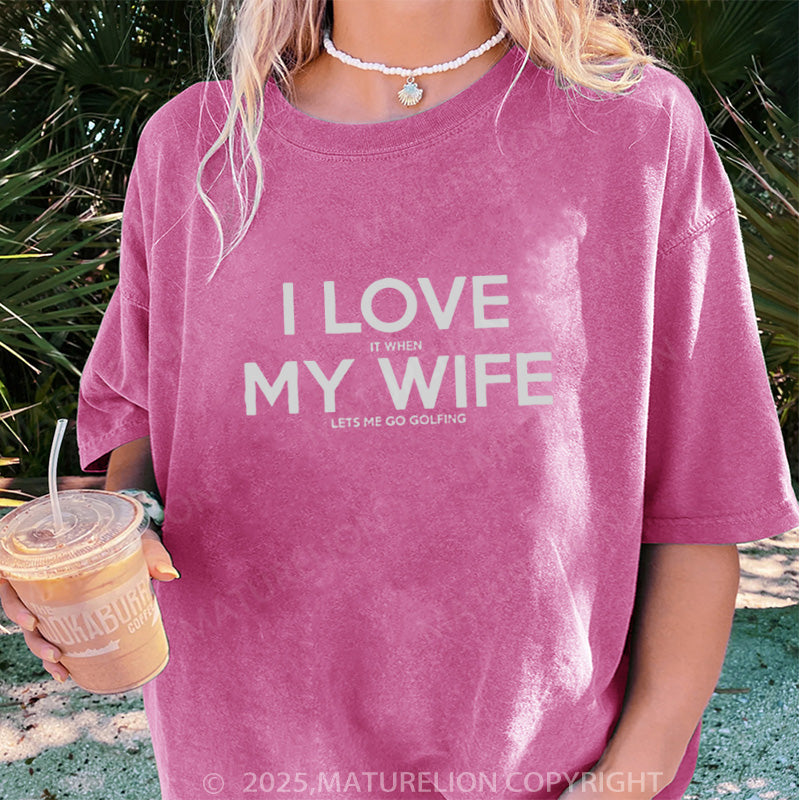 Maturelion Women's T-shirt I LOVE it when MY WIFE DTG Washed T-shirt