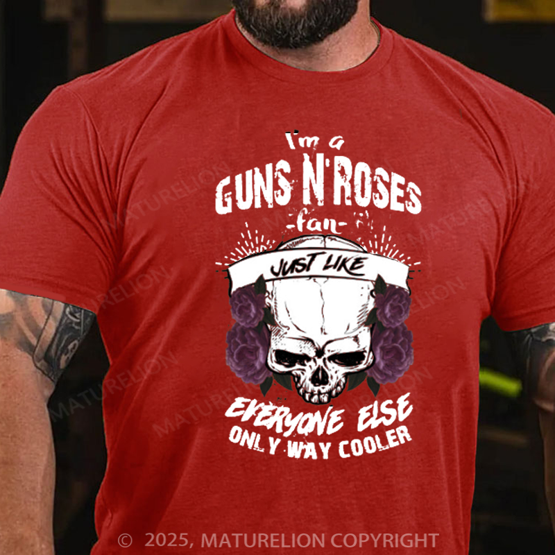 Maturelion Men's T-Shirt I'm A Guns N’ Roses Fan Just Like Everyone Else Only Way Cooler Cotton T-Shirt