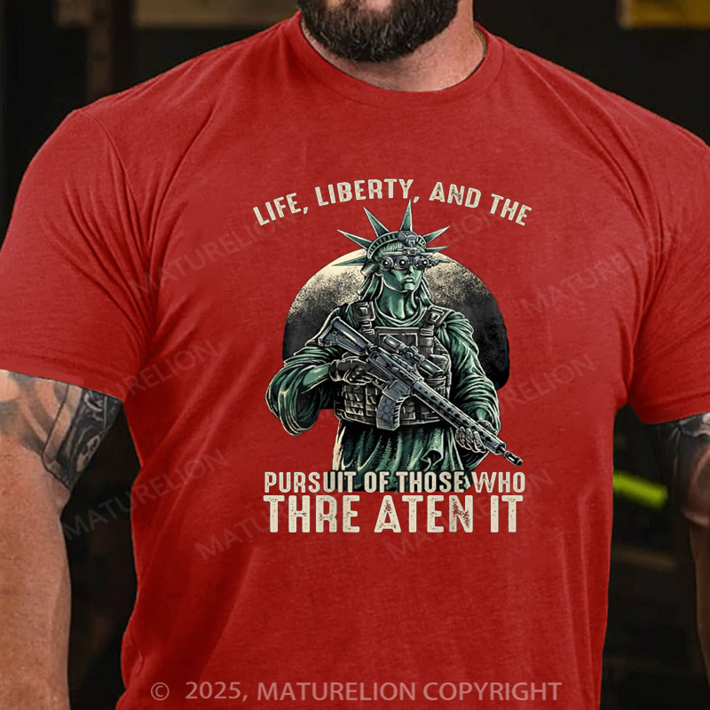 Maturelion Men's T-shirt Life Liberty And The Pursuit Of Those Who Threaten It Cotton T-shirt