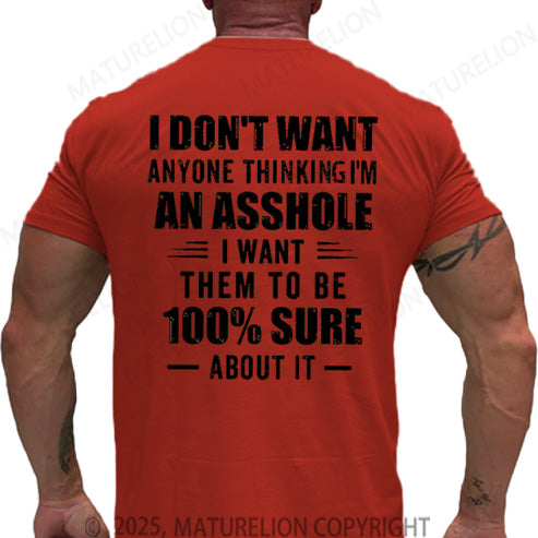 Maturelion Men's T-shirt I Don't Want Anyone Thinking I'm An Asshole I Want Them To Be 100% Sure About It Cotton T-shirt