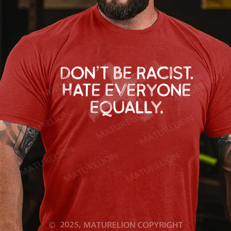 Maturelion Men's T-Shirt Don't Be Racist Hate Everyone Equally Cotton T-Shirt
