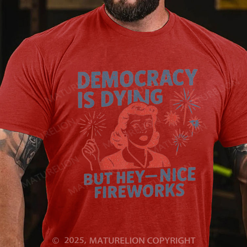 Maturelion Men's T-shirt Democracy Is Dying But Hey Nice Fireworks 4th Of July T-shirt