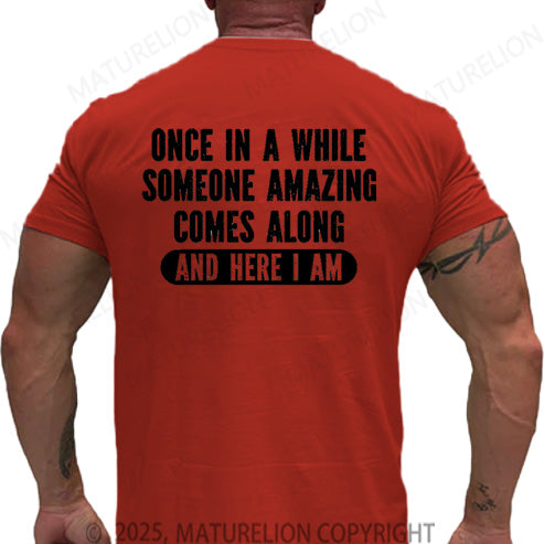 Maturelion Men's T-shirt Once In A While Someone Amazing Comes Along And Here I Am Cotton T-shirt