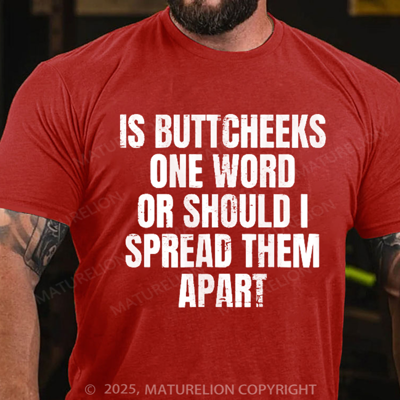 Maturelion Men's T-Shirt Is Buttcheeks One Word Or Should I Spread Them Apart Cotton T-Shirt
