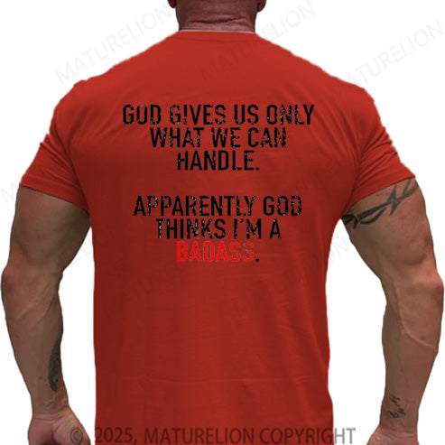 Maturelion Men's T-shirt God Gives Us Only What We Can Handle Apparently God Thinks I'm A Badass Cotton T-shirt