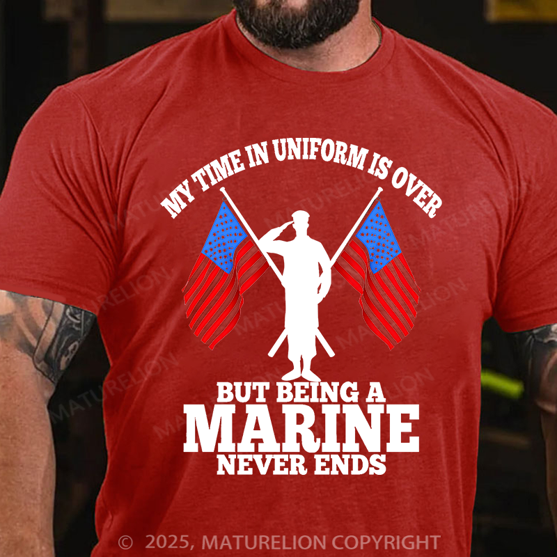 Maturelion Men's T-Shirt My time in uniform is over But being a Marine never ends Cotton T-Shirt