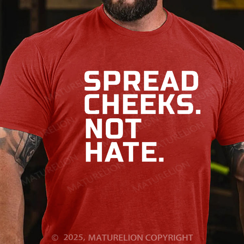Maturelion Men's T-Shirt Spread Cheeks. Not Hate. Cotton T-Shirt