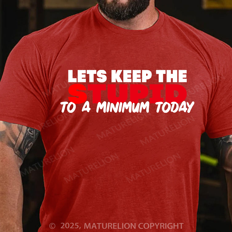 Maturelion Men's T-shirt Lets keep the Stupid to a Minimum Today Cotton T-shirt