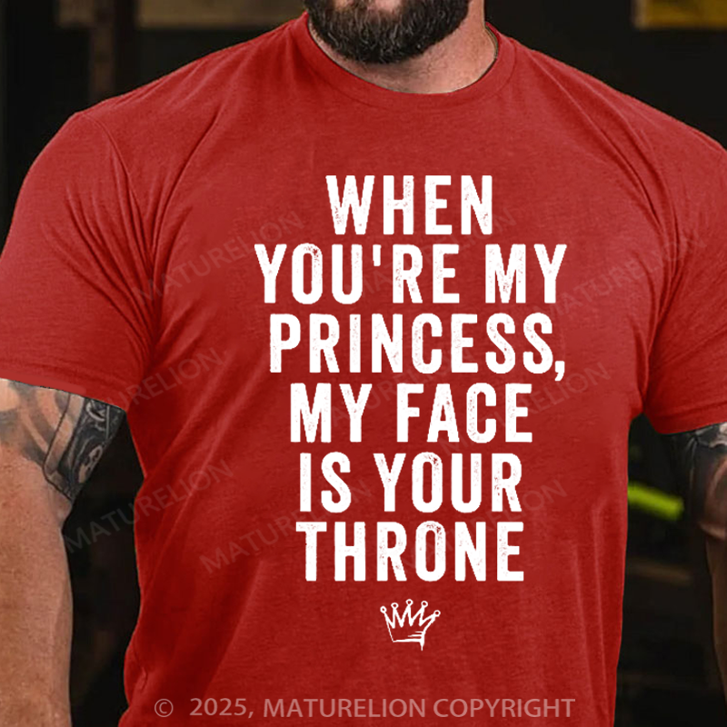 Maturelion Men's T-Shirt When You're My Princess, My Face Is Your Throne Cotton T-Shirt