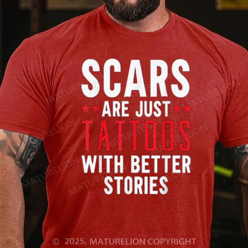 Maturelion Men's T-Shirt Scars Are Just Tattoos With Better Stories Cotton T-Shirt