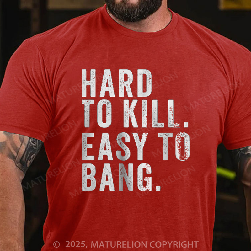 Maturelion Men's T-Shirt Hard to Kill. Easy to Bang. Cotton T-Shirt