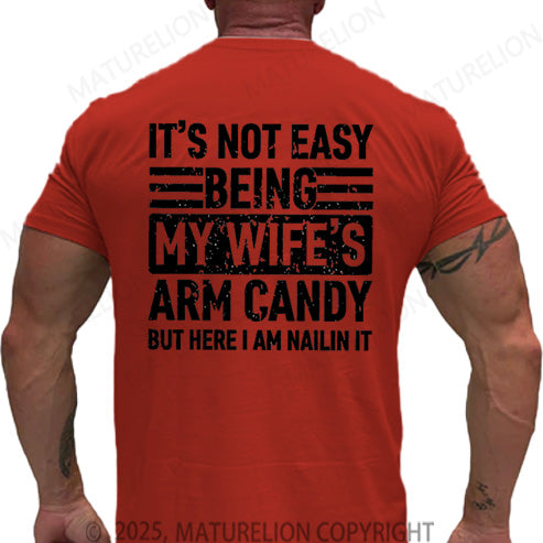 Maturelion Men's T-shirt It's Not Easy Being My Wife's Arm Candy But Here I'm Nailing It Cotton T-shirt