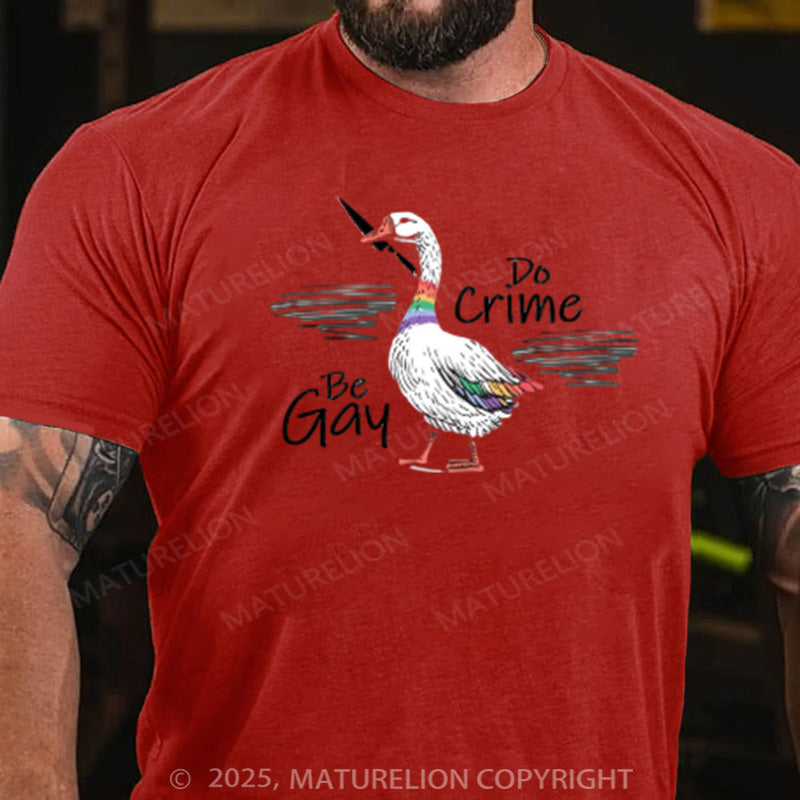 Maturelion Men's T-shirt Be Gay Do Crime Goose Cotton T-shirt