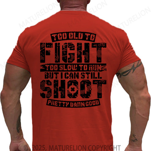 Maturelion Men's T-shirt Too Old To Fight Too Slow To Run But I Can Still Shoot Pretty Damn Good Cotton T-shirt
