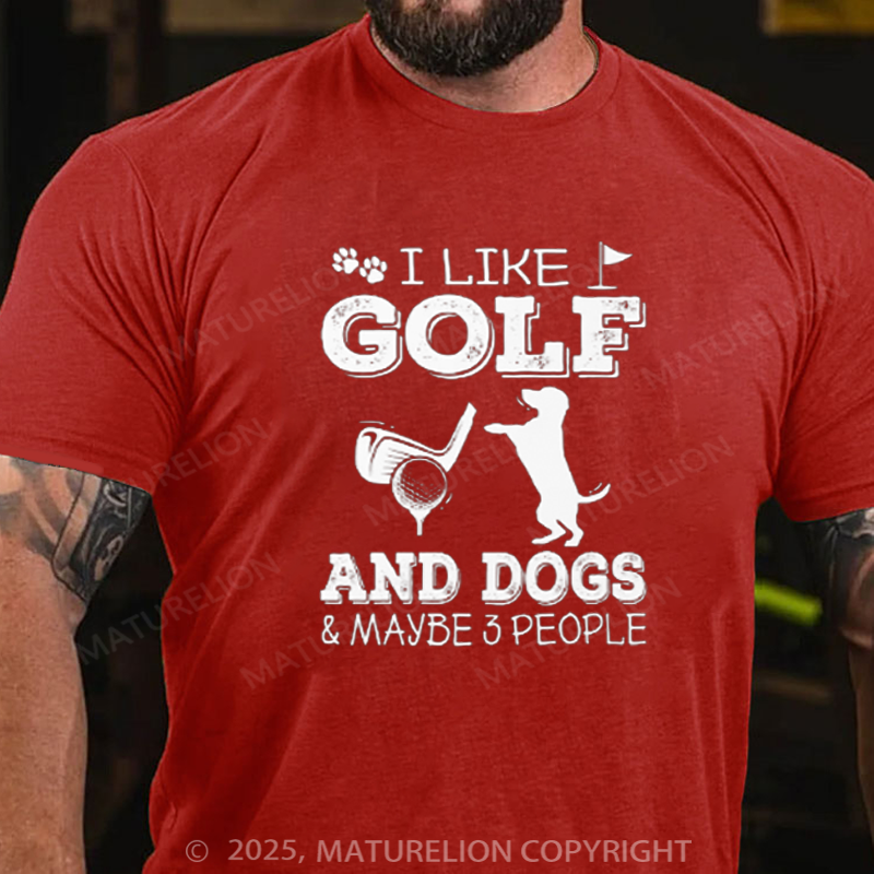 Maturelion Men's T-shirt I Like Golf And Dogs And Maybe 3 People Cotton T-shirt