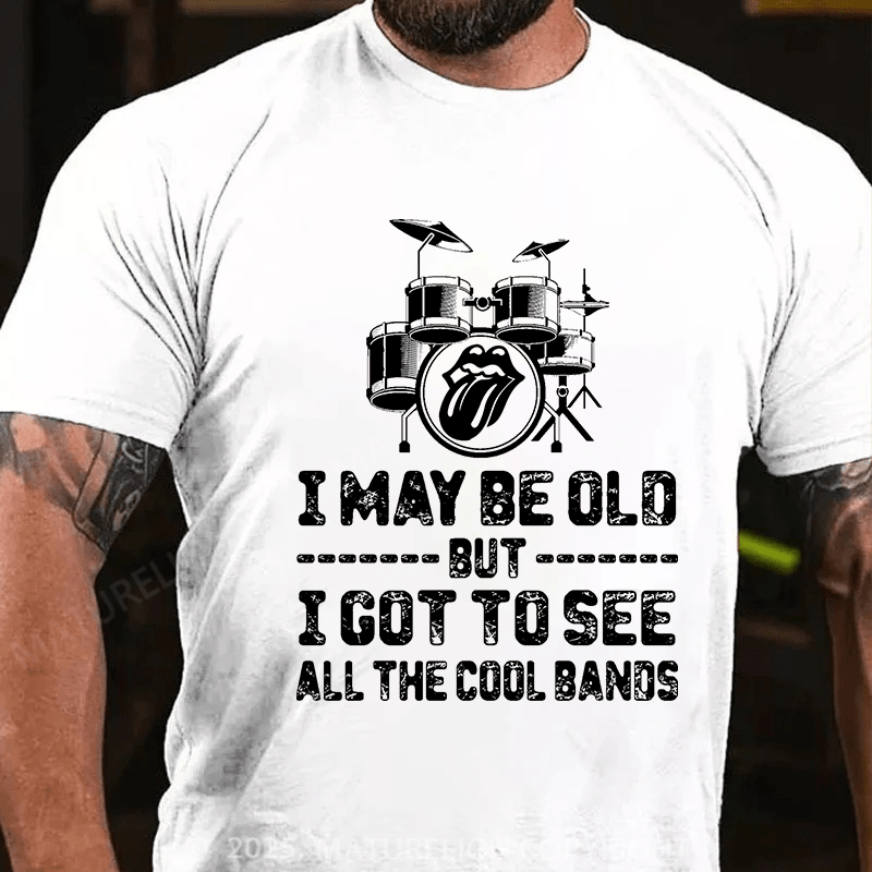 Maturelion Men's T-shirt I May Be Old But I Got To See All The Cool Bands Cotton T-shirt
