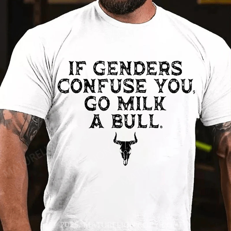Maturelion Men's T-Shirt If Genders Confuse You, Go Milk a Bull Cotton T-Shirt