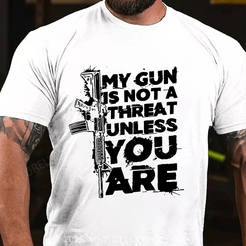 Maturelion Men's T-shirt My Gun Is Not A Threat Unless You Are Cotton T-shirt