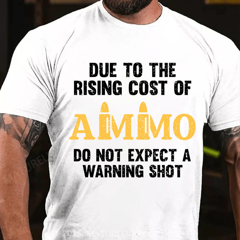 Maturelion Men's T-shirt Due To The Rising Cost Of Ammo Cotton T-shirt
