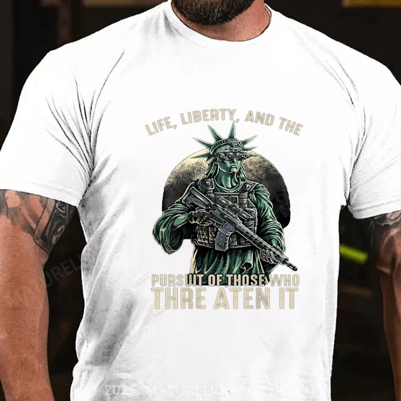 Maturelion Men's T-shirt Life Liberty And The Pursuit Of Those Who Threaten It Cotton T-shirt