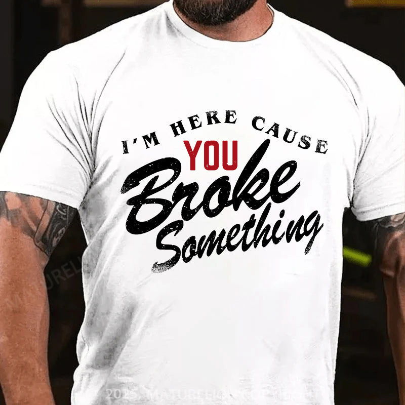Maturelion Men's T-shirt Broke Something Cotton T-shirt