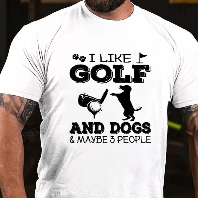 Maturelion Men's T-shirt I Like Golf And Dogs And Maybe 3 People Cotton T-shirt
