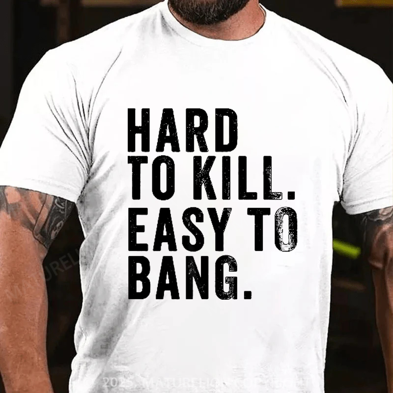 Maturelion Men's T-Shirt Hard to Kill. Easy to Bang. Cotton T-Shirt