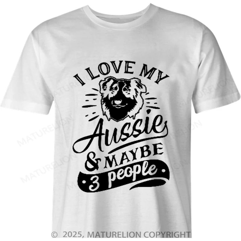 Maturelion Australia T-shirt I love my Aussie & Maybe 3 People Cotton T-shirt