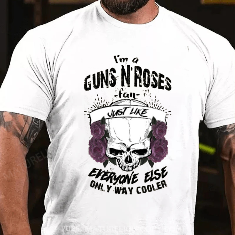 Maturelion Men's T-Shirt I'm A Guns N’ Roses Fan Just Like Everyone Else Only Way Cooler Cotton T-Shirt