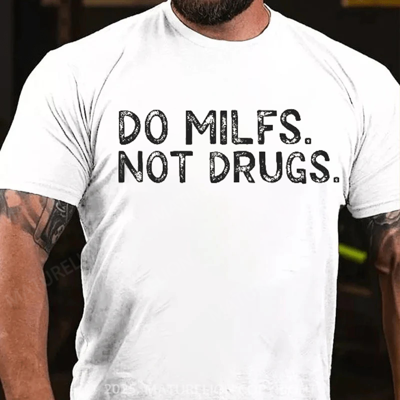 Maturelion Men's T-Shirt Do Milfs Not Drugs Cotton T-Shirt