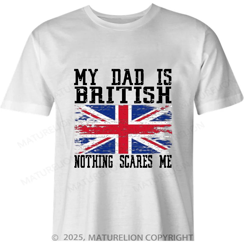 Maturelion British T-shirt My Dad Is British Nothing Scares Me Vintage British Flag Cotton T-shirt