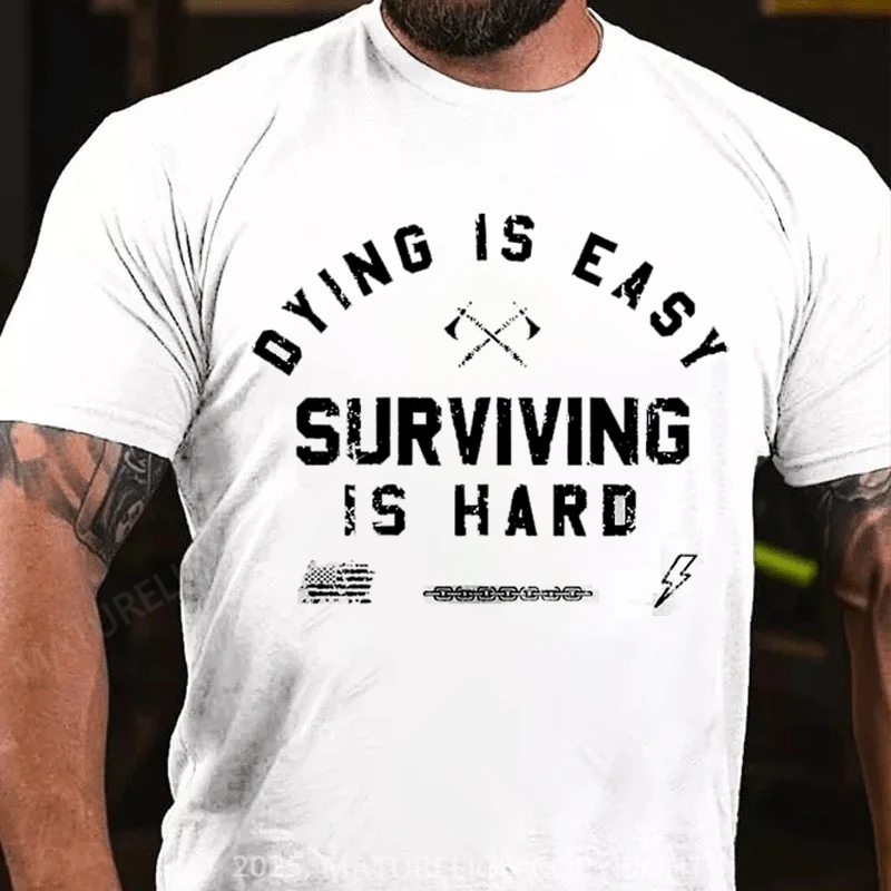 Maturelion Men's T-Shirt Dying is Easy. Surviving Is Hard Cotton T-Shirt