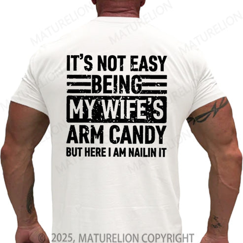 Maturelion Men's T-shirt It's Not Easy Being My Wife's Arm Candy But Here I'm Nailing It Cotton T-shirt