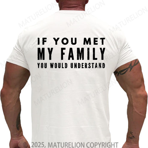 Maturelion Men's T-shirt If You Met My Family You Would Understand Cotton T-shirt