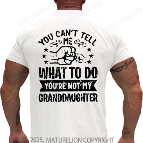 Maturelion Men's T-shirt You Can't Tell Me What To Do You're Not My Granddaughter Cotton T-shirt