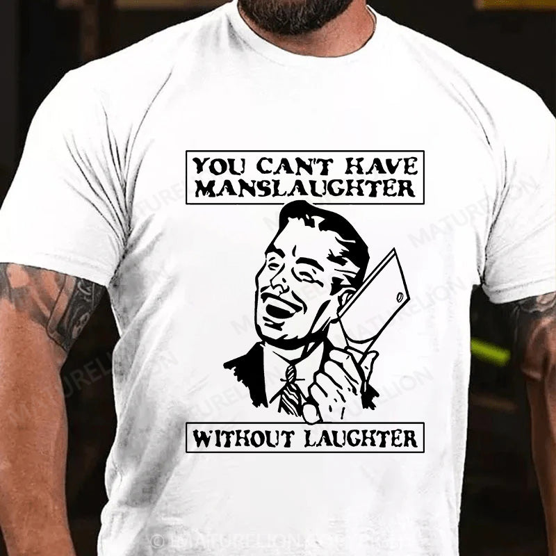 Maturelion Men's T-shirt You Can't Have Manslaughter Without Laughter Cotton T-shirt
