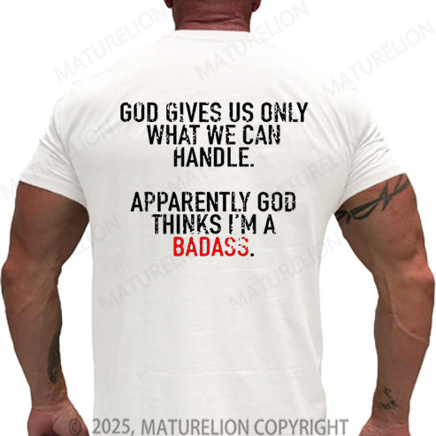 Maturelion Men's T-shirt God Gives Us Only What We Can Handle Apparently God Thinks I'm A Badass Cotton T-shirt