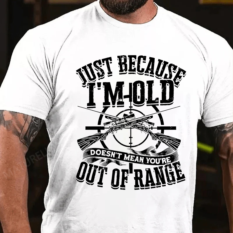 Maturelion Men's T-Shirt Just Because I'm Old Doesn't Mean You're Out Of Range Cotton T-Shirt