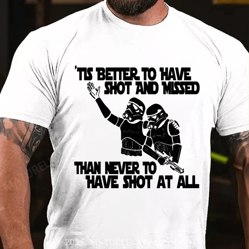 Maturelion Men's T-Shirt Stormtrooper Tis better to have shot and missed than never to have shot at all Cotton T-Shirt
