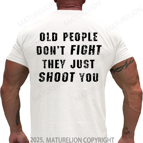 Maturelion Men's T-shirt Old People Don't Fight They Just Shoot You Cotton T-shirt