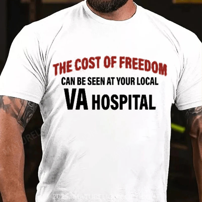 Maturelion Men's T-shirt The Cost Of Freedom Can Be Seen At Your Local Va Hospital Cotton T-shirt