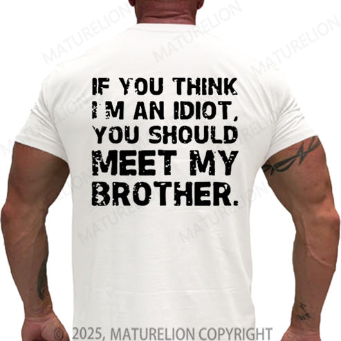 Maturelion Men's T-shirt If You Think I'm An Idiot, You Should Meet My Brother Cotton T-shirt