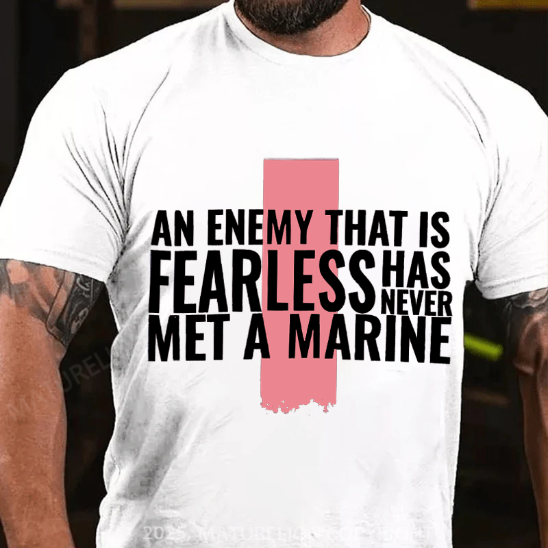 Maturelion Men's T-Shirt An enemy that is fearless has never met a Marine Cotton T-Shirt