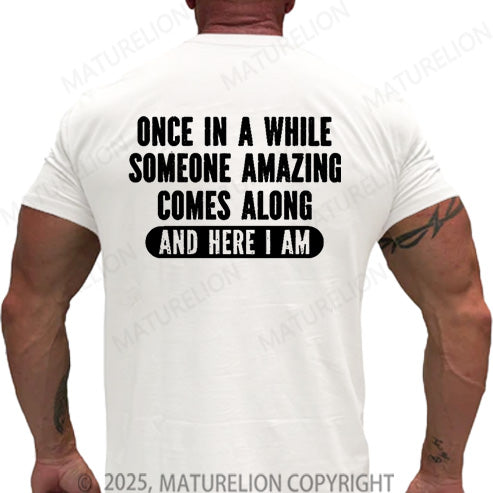Maturelion Men's T-shirt Once In A While Someone Amazing Comes Along And Here I Am Cotton T-shirt